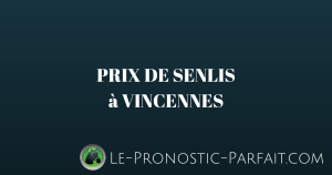 PRIX DE SENLIS (R1-C1) à 13H50 à VINCENNES